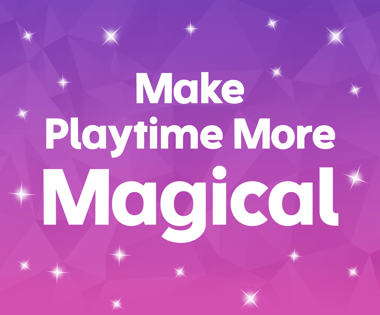Make Playtime More Magical 