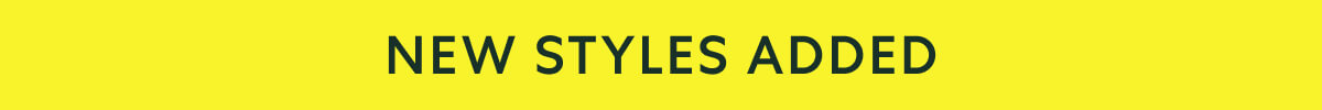 NEW STYLES ADDED