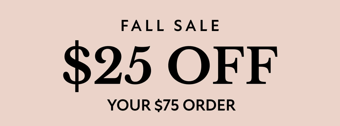 Fall Sale  $25 OFF &nbsp;your $75 order