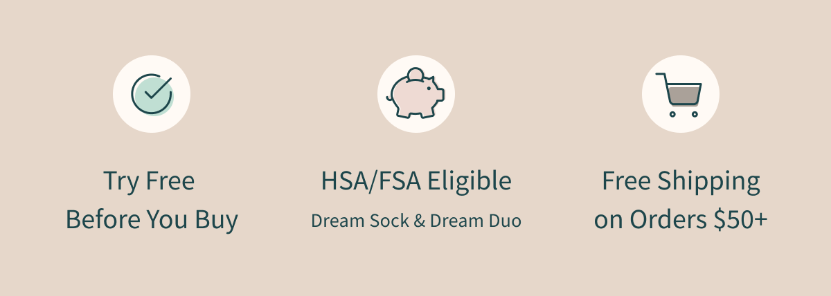 Try Free Before You Buy | HSA/FSA Eligible Dream Sock® & Dream Duo™ | Free Shipping on Orders $50+