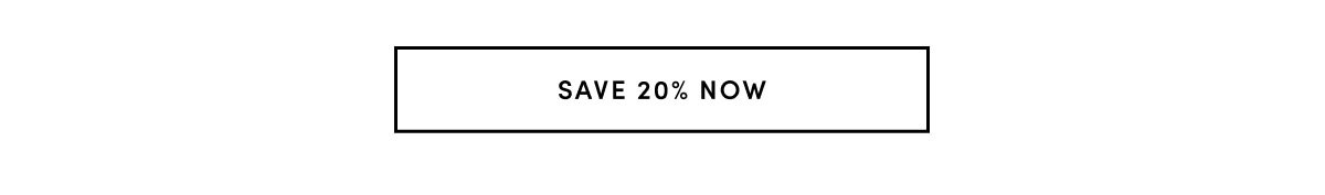 SAVE 20% NOW