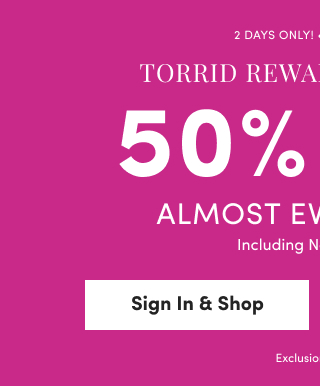 2 Days Only! | Online Only | Torrid Rewards Members | 50% Off Almost Everything* | Including New Arrivals! | Sign In & Shop > | Exclusions Apply