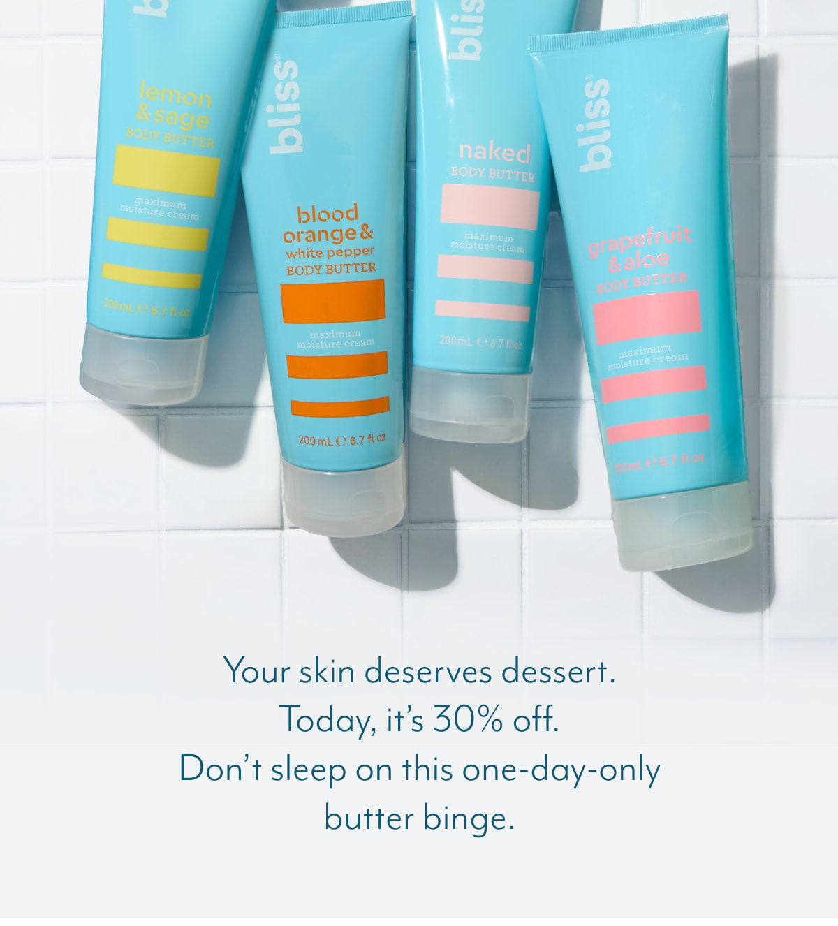 Your skin deserves dessert.  Today, it’s 30% off.  Don’t sleep on this one-day-only butter binge.