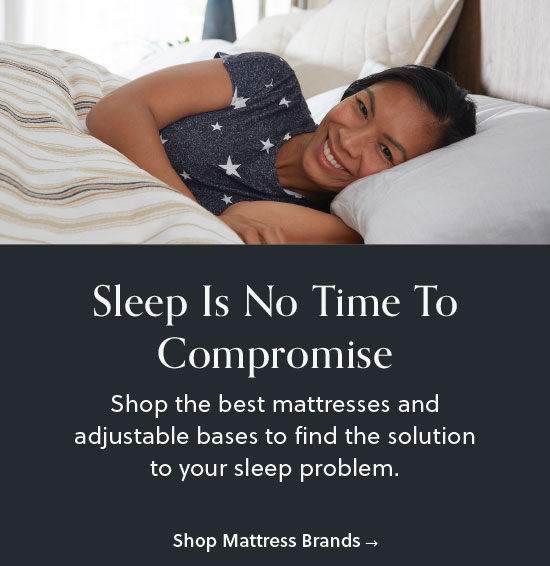 Sleep Is No Time To Compromise - Shop All Mattress Brands