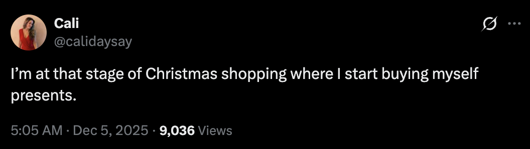 I’m at that stage of Christmas shopping where I start buying myself presents.