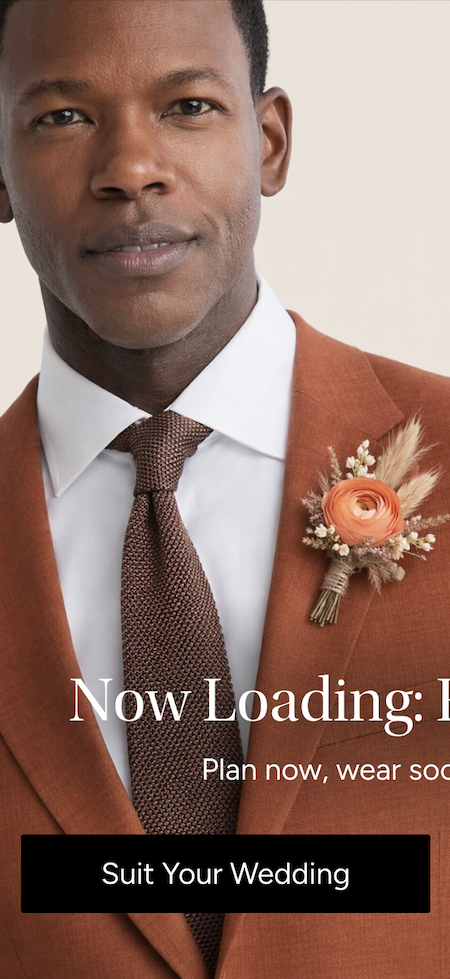 Now Loading: Fall & Winter. Plan now, wear sooner than you think. [Suit Your Wedding] 