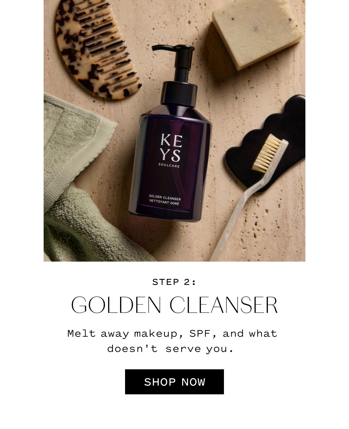 STEP 2 GOLDEN CLEANSER  Melt away makeup, SPF, and what doesn’t serve you.  SHOP NOW