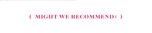 Might we recommend: