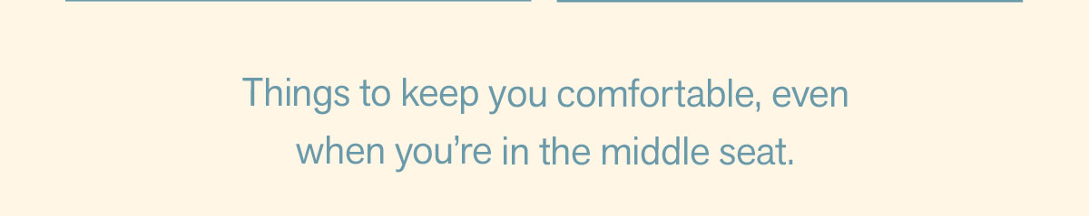 Things to keep you comfortable, even when you're in the middle seat