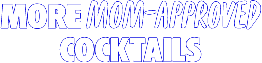 More mom-approved cocktails