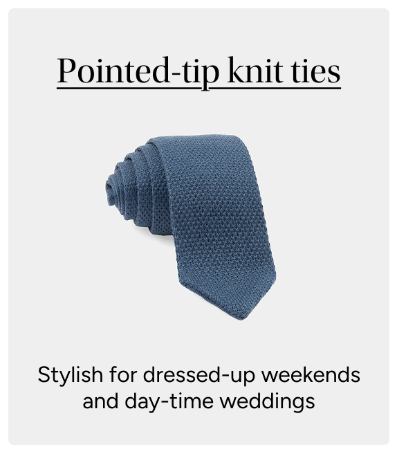 Pointed-tip knit ties / stylish for dressed-up weekends and day-time weddings