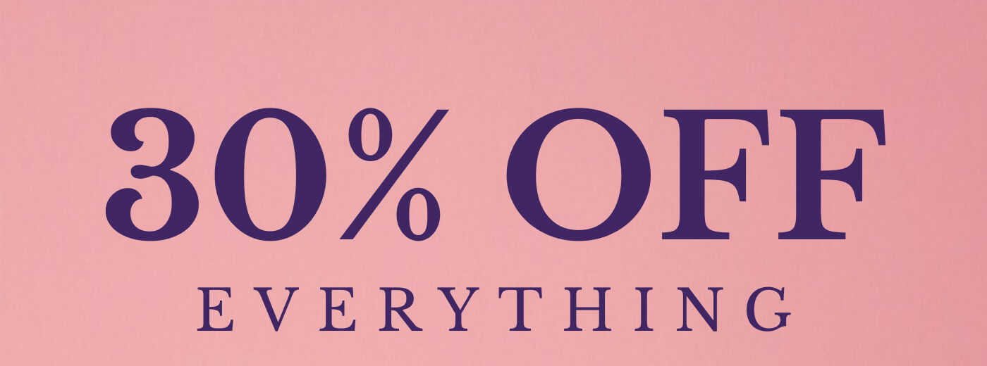 30% OFF EVERYTHING