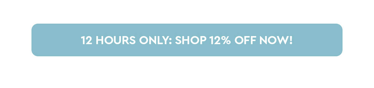 12 Hours Only: Shop 12% Off Now!