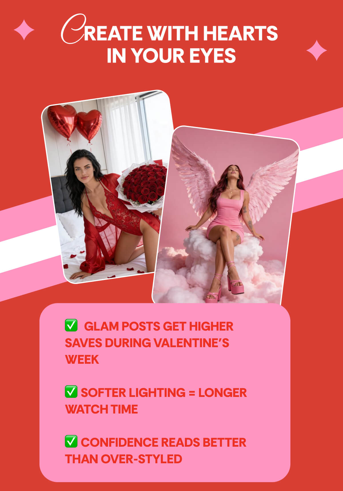 CREATE WITH HEARTS  IN YOUR EYES ✅  Glam posts get higher saves during Valentine’s Week  ✅ Softer lighting = longer watch time  ✅ Confidence reads better than over-styled