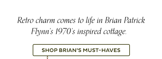 Retro charm comes to life in Brian Patrick Flynn's 1970's inspired cottage. Shop Brian's Must-Haves Now