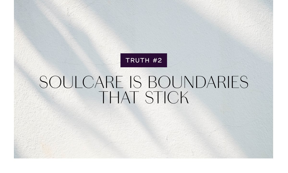TRUTH #2 Soulcare is boundaries that stick