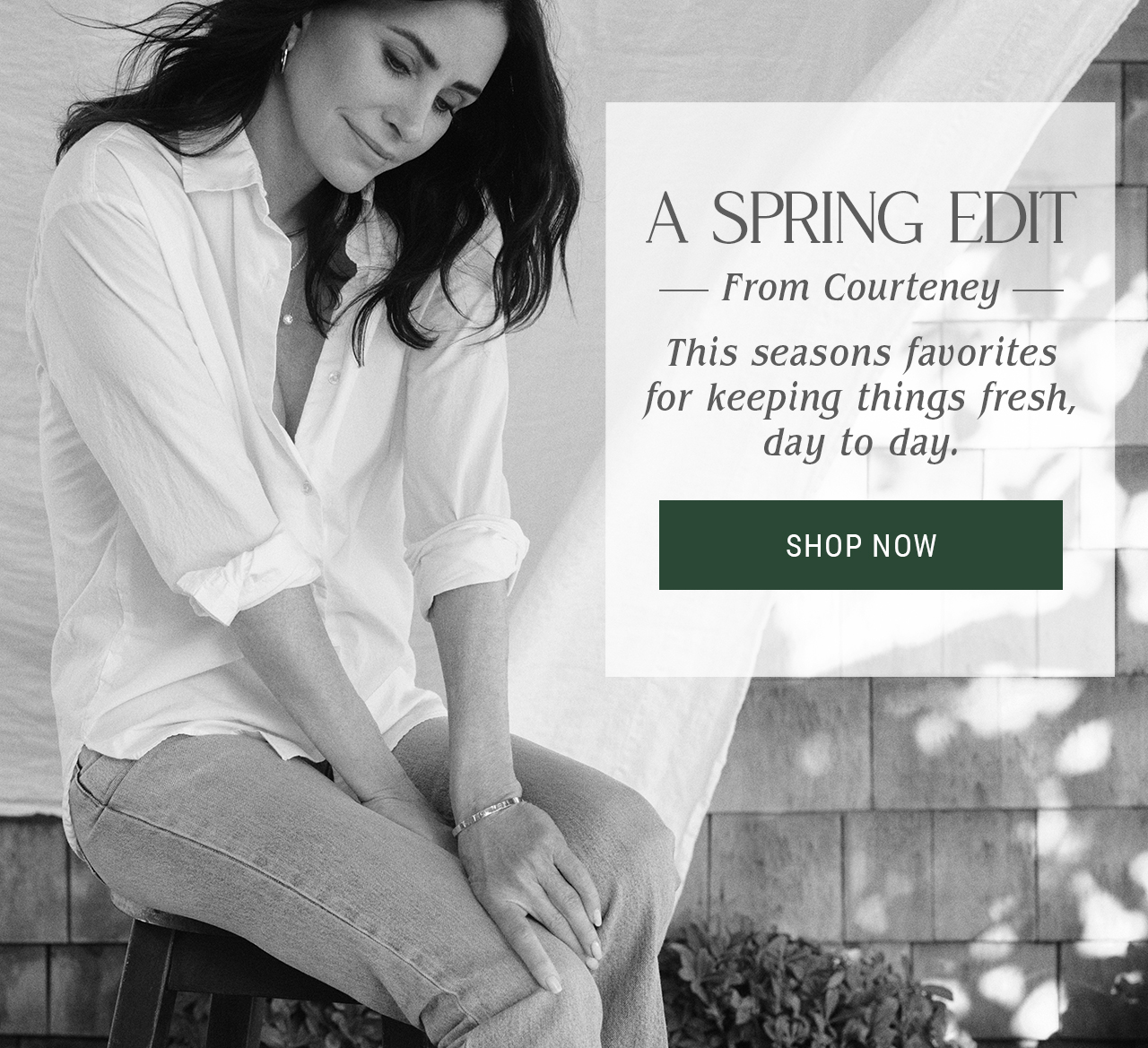 A Spring Edit, from Courteney. This seasons favorites for keeping things fresh, day to day.