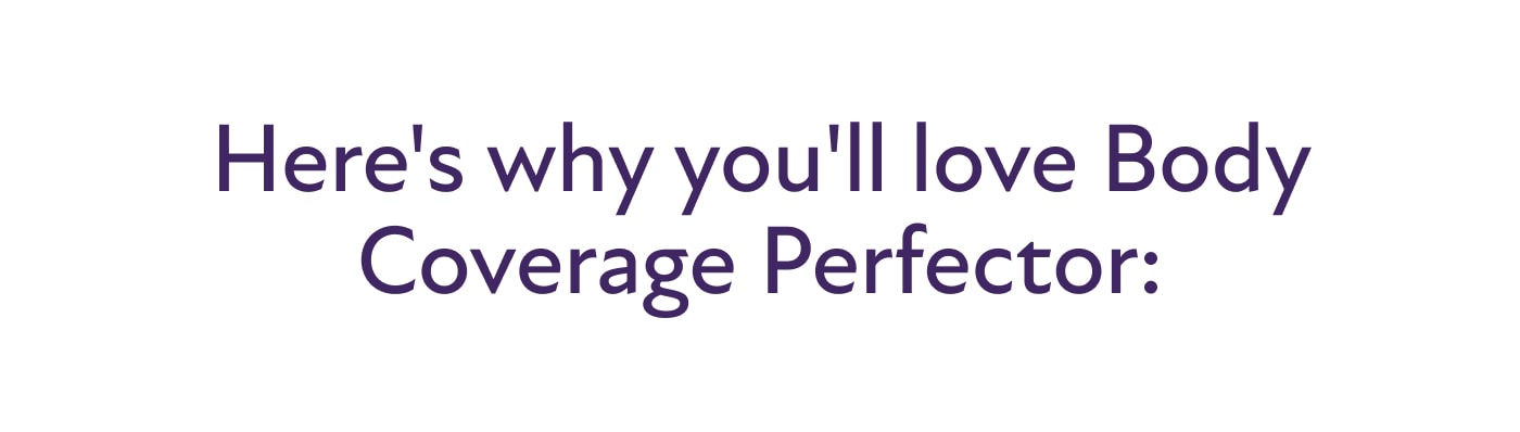 Here's why you'll love Body Coverage Perfector:
