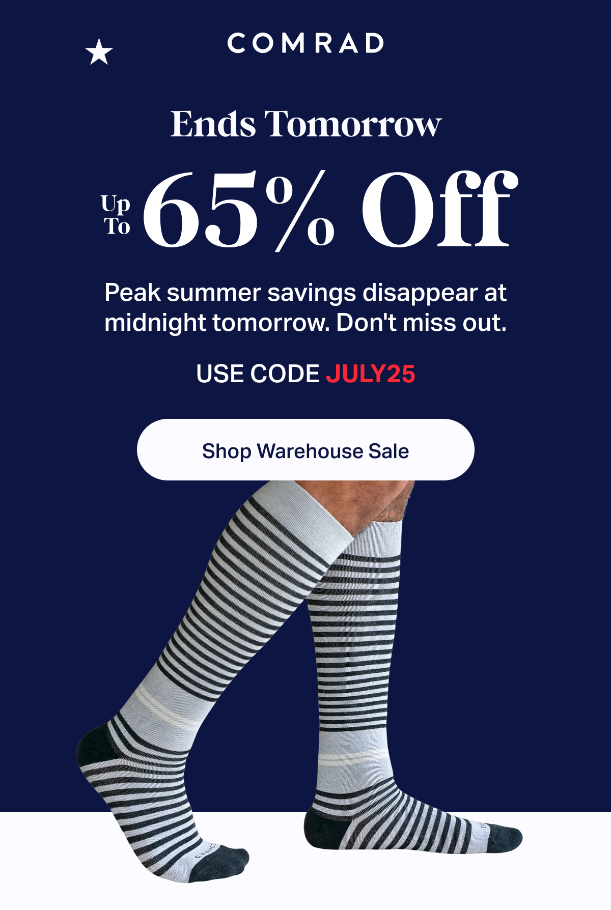 COMRAD | Ends Tomorrow | Up To 65% Off | Peak summer savings disappear at midnight tomorrow. Don't miss out. | Use code JULY25 | Shop Warehouse Sale
