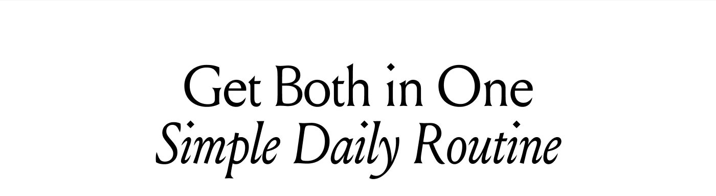 Get Both in One Simple Daily Routine