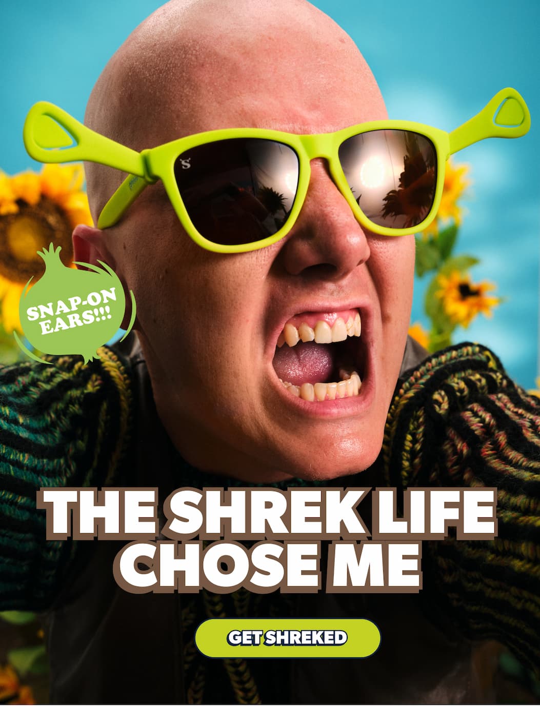 The Shrek Life Chose Me (Comes with snop-on ears!!!!)