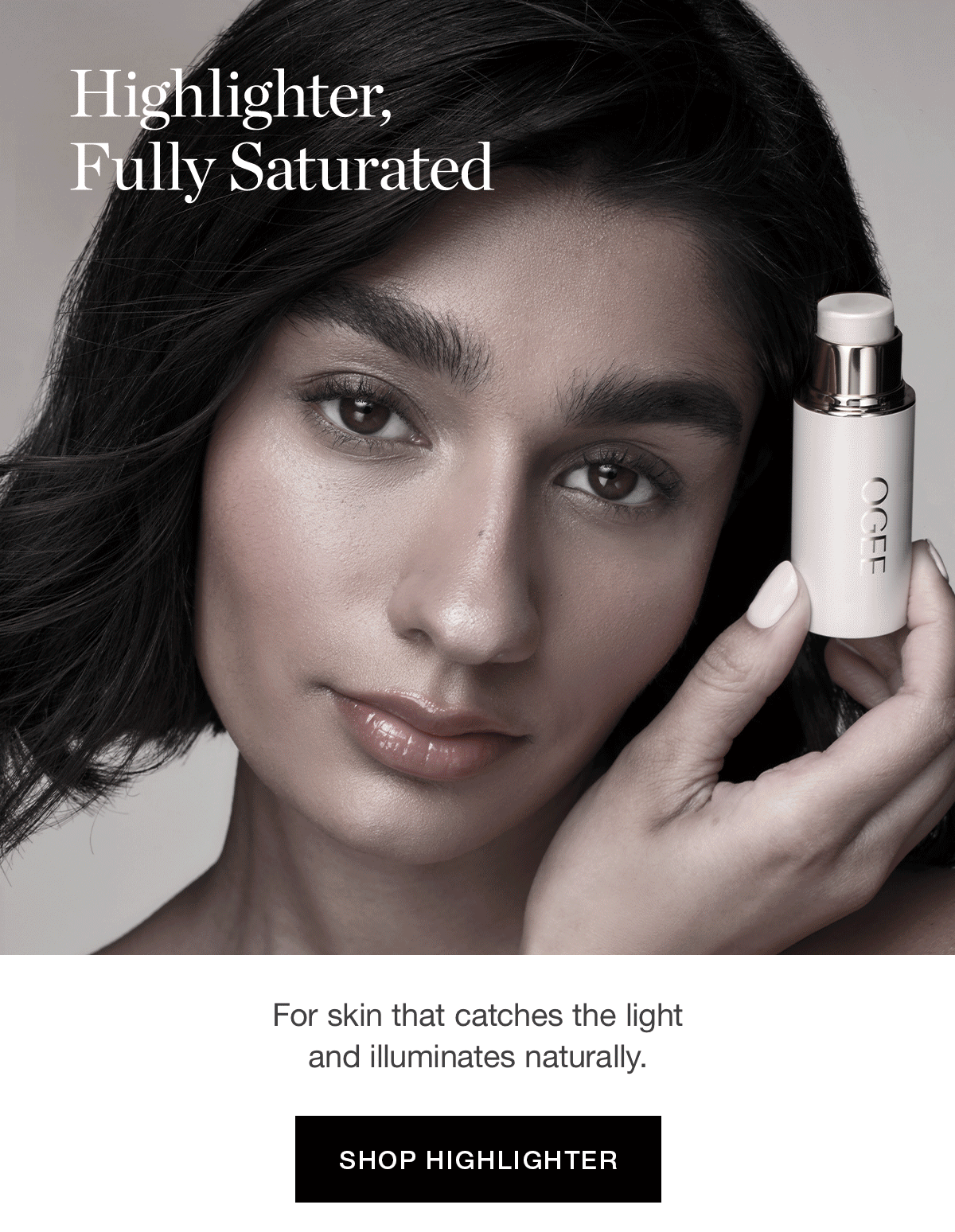 Highlighter, Fully Saturated | For skin that catches the light and illuminates naturally.