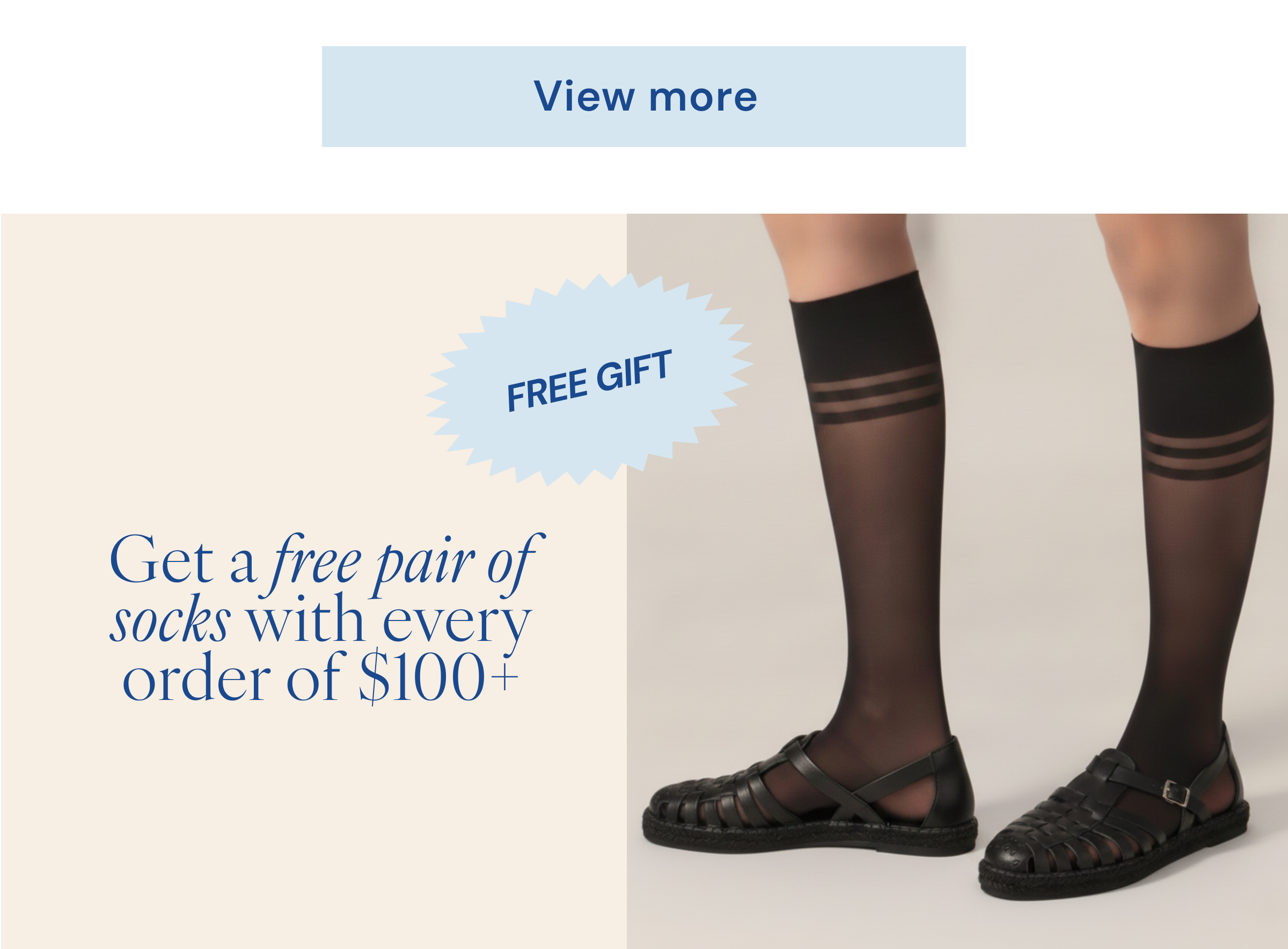 View more. FREE GIFT Get a free pair of socks with every order of $100+