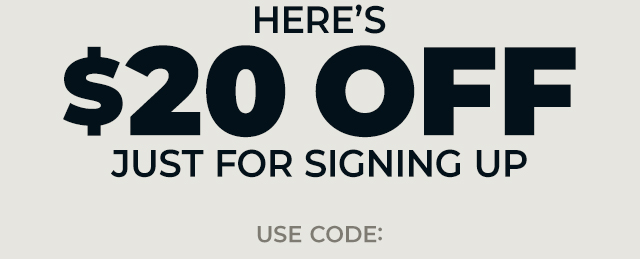 Here's $20 off, just for signing up
