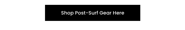 Shop Post-Surf Gear Here