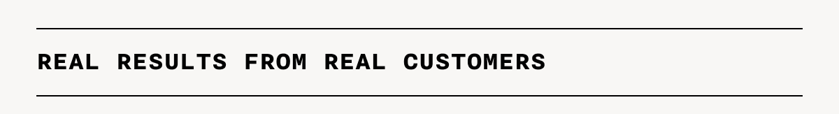 Real Results From Real Customers