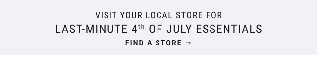 Visit your local store for last-minute 4th of July essentials - find a store →