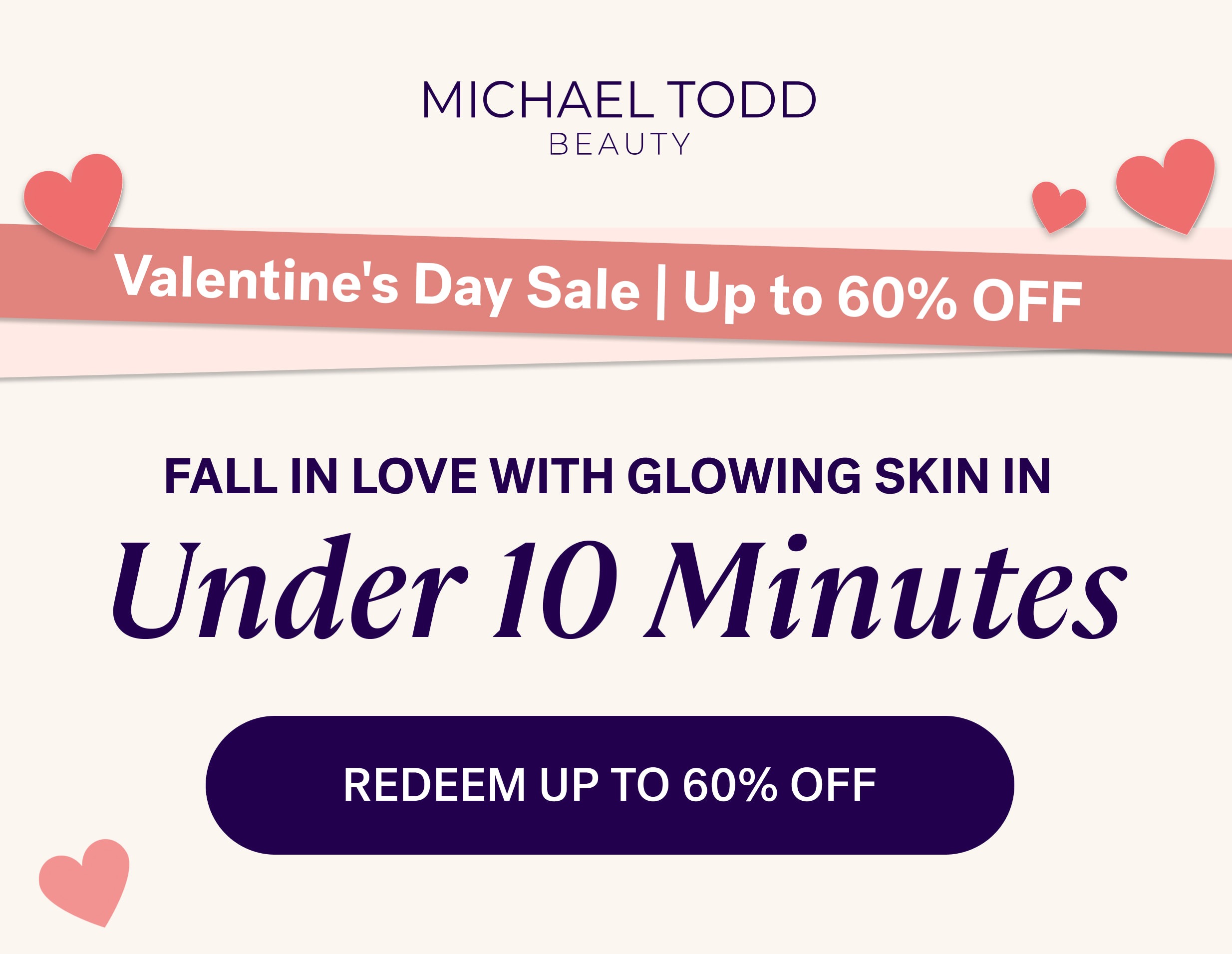 Valentine's Day Sale | Up to 60% OFF Fall in Love With Glowing Skin in  Under 10 Minutes REDEEM UP TO 60% OFF