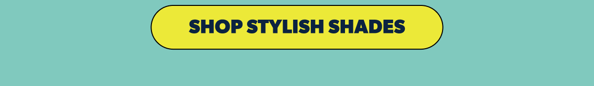 SHOP STYLISH SHADES