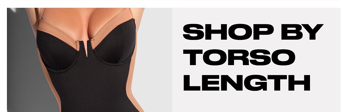 Shop by torso length not sure? Learn how to measure