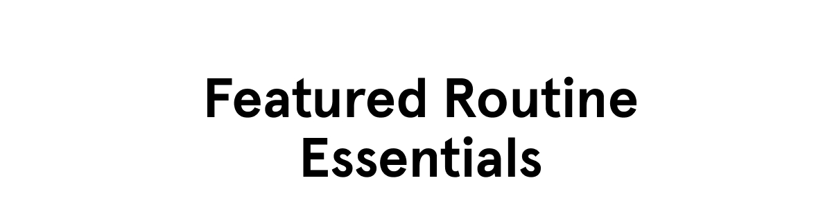 Featured Routine Essentials
