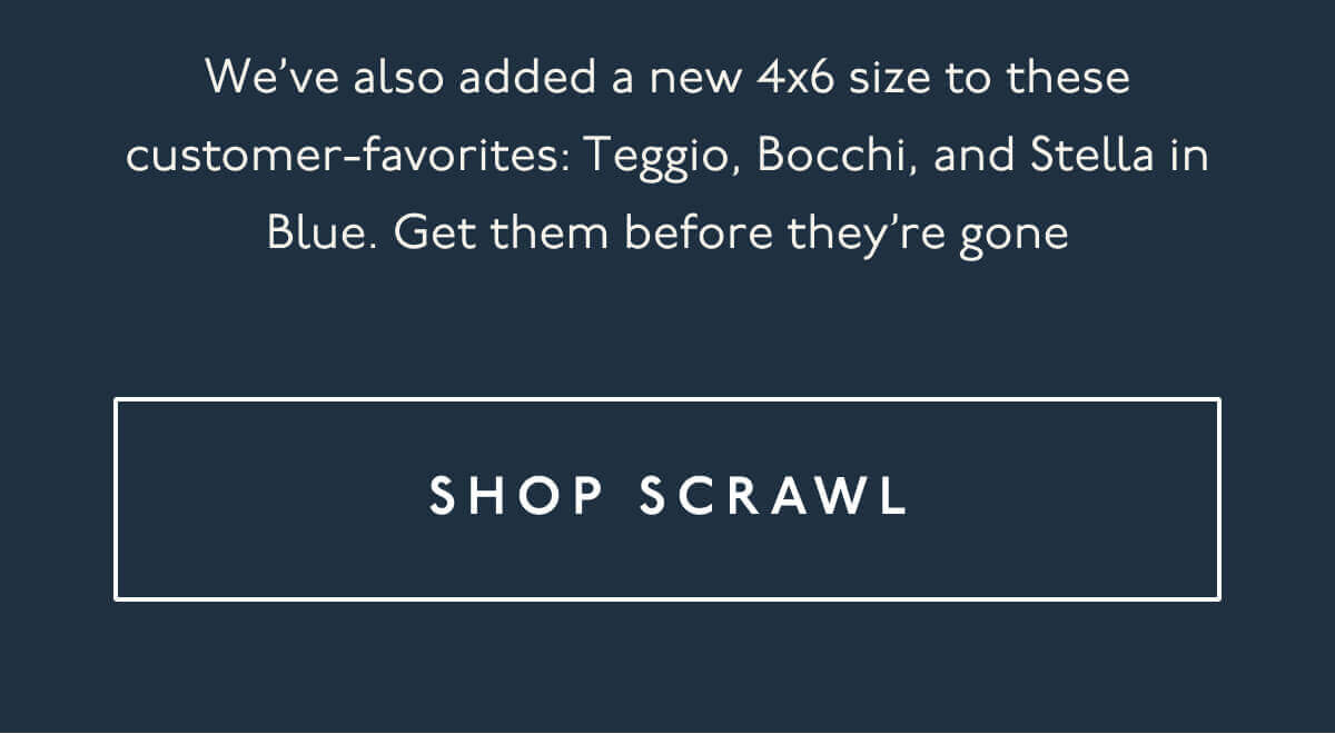 We’ve also added a new 4x6 size to these customer-favorites: Teggio, Bocchi, and Stella in Blue. Get them before they’re gone | [ SHOP SCRAWL ]