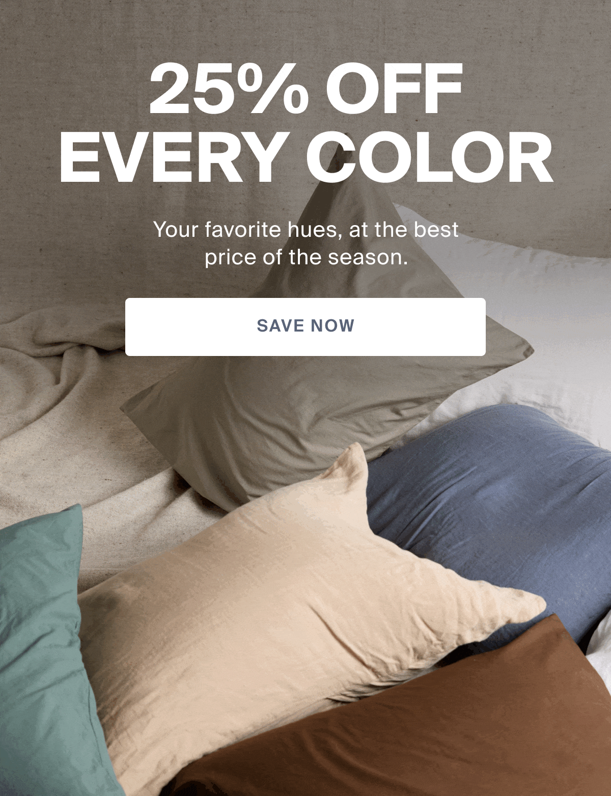 25% off every style, color, thing. Save now.
