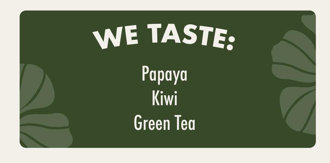 WE TASTE: PAPAYA, KIWI, GREEN TEA