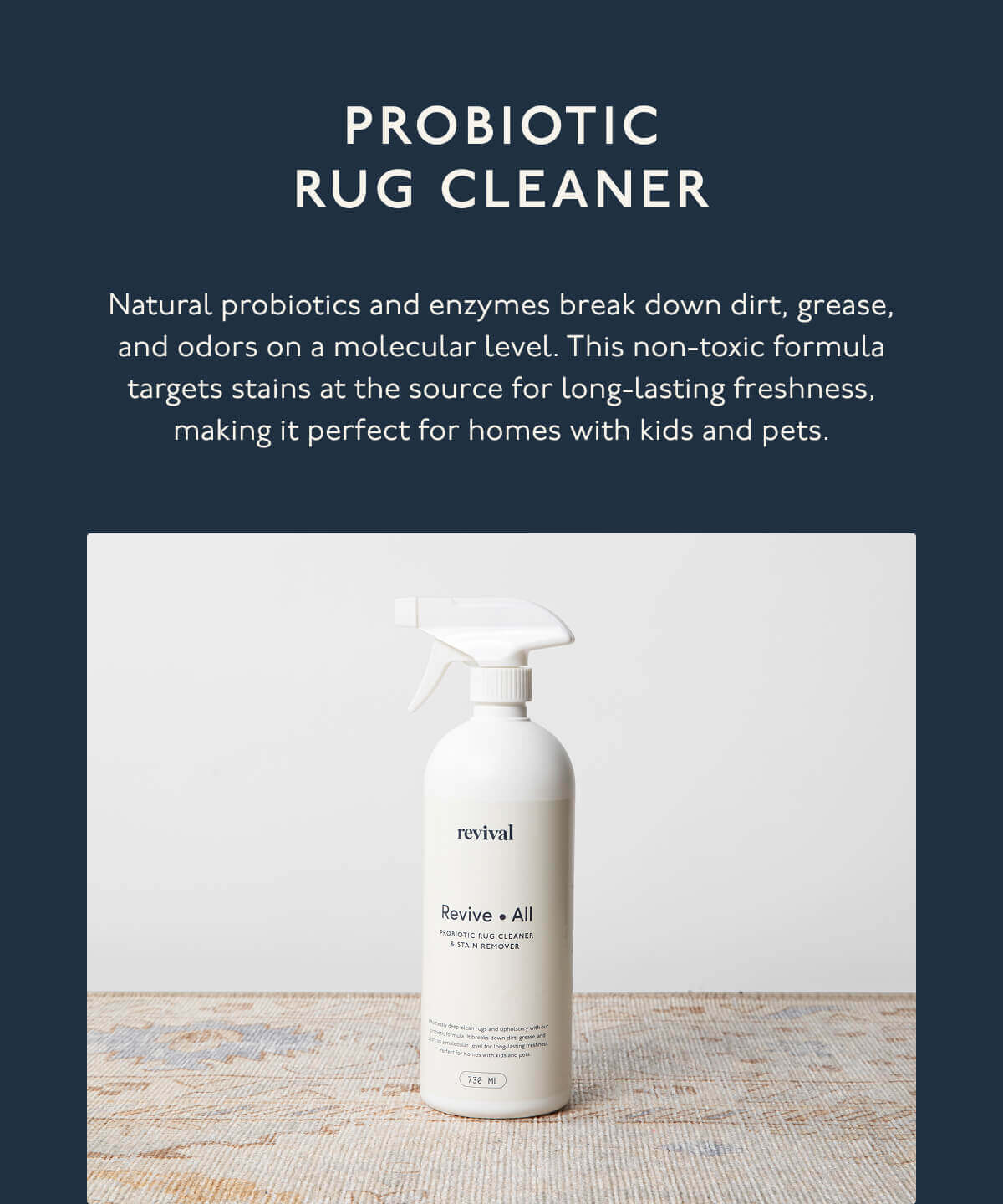 Probiotic Rug Cleaner | Natural probiotics and enzymes break down dirt, grease, and odors on a molecular level. This non-toxic formula targets stains at the source for long-lasting freshness, making it perfect for homes with kids and pets.