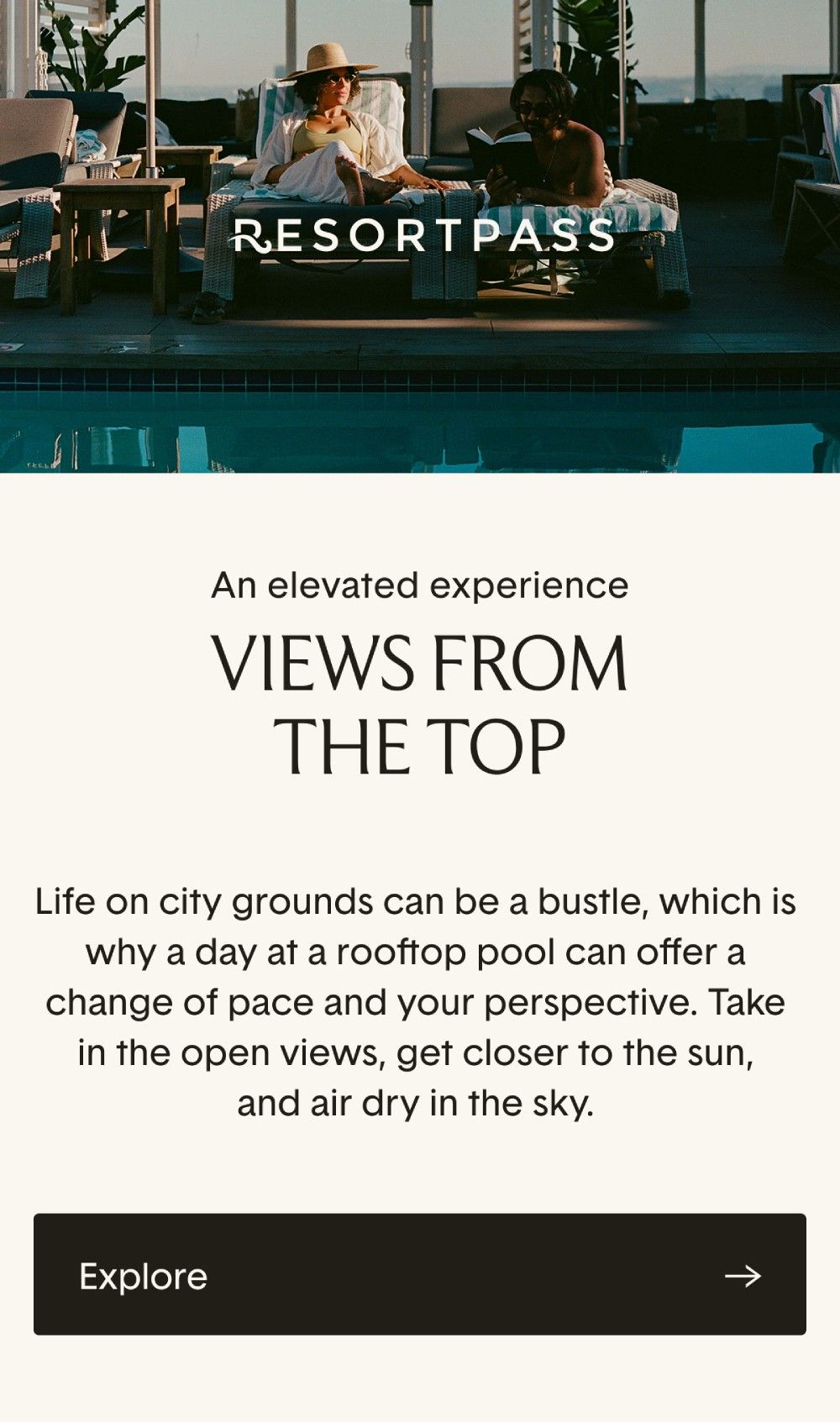 An elevated experience. Views from the top. Take in the open views, get closer to the sun, and air dry in the sky this rooftop season.