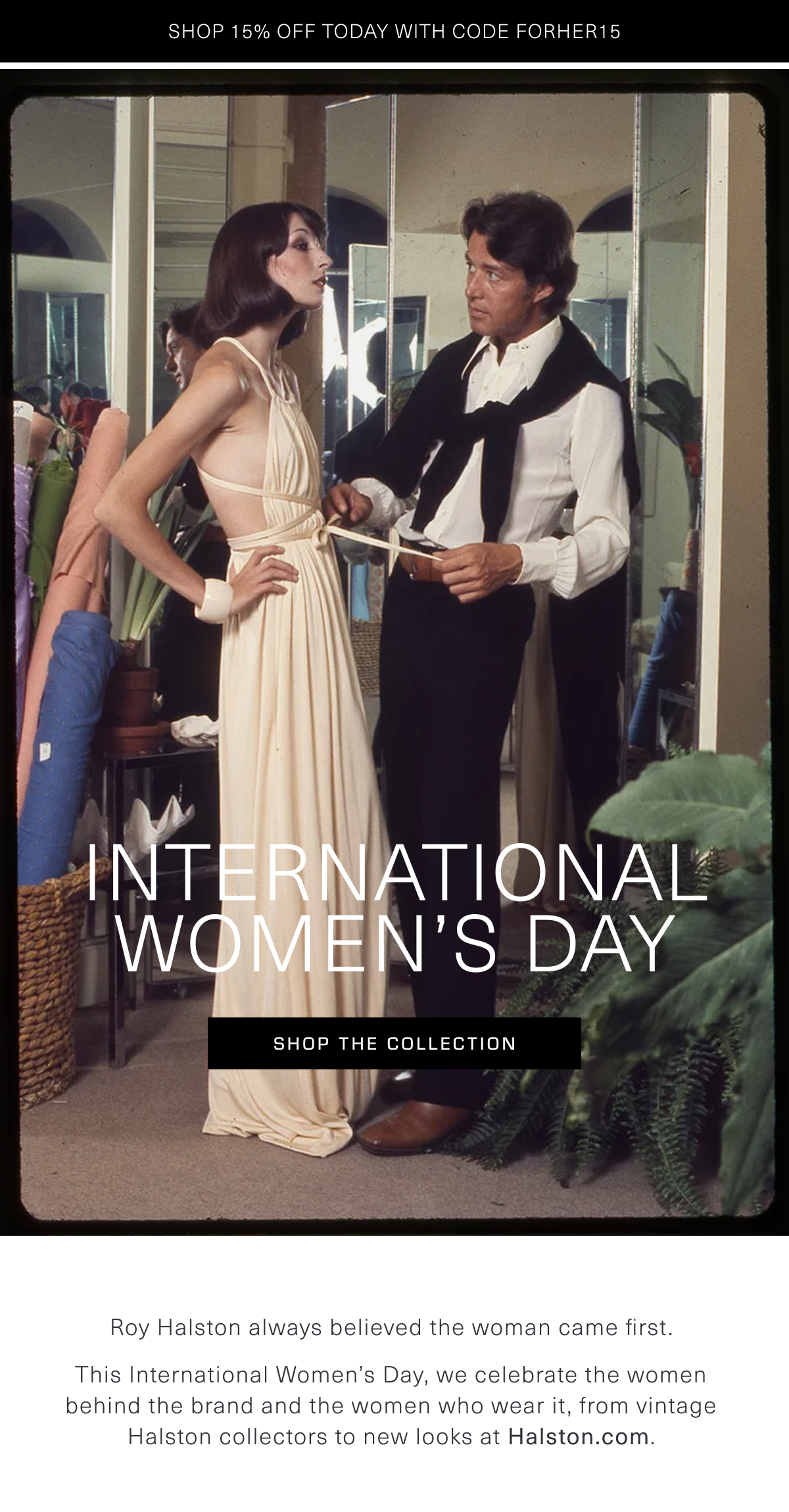 Shop 15% OFF today with code FORHER15 | International Women's Day | Shop the Collection 