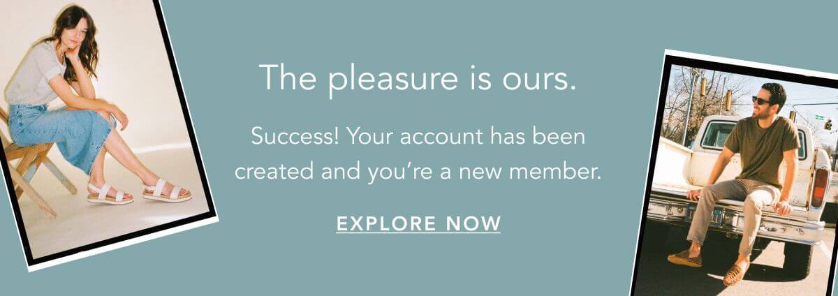 The pleasure is ours. Success! Your account has been created.