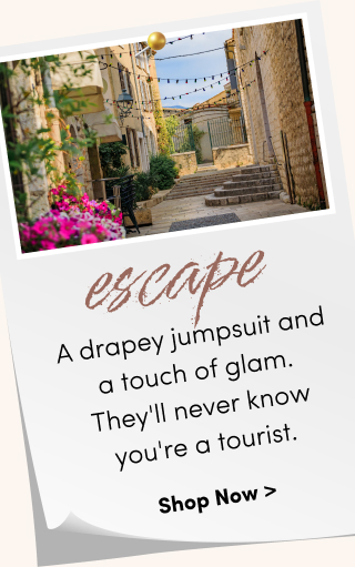 Escape | A drapey jumpsuit and a touch of glam. They'll never know you're a tourist. | Shop Now >