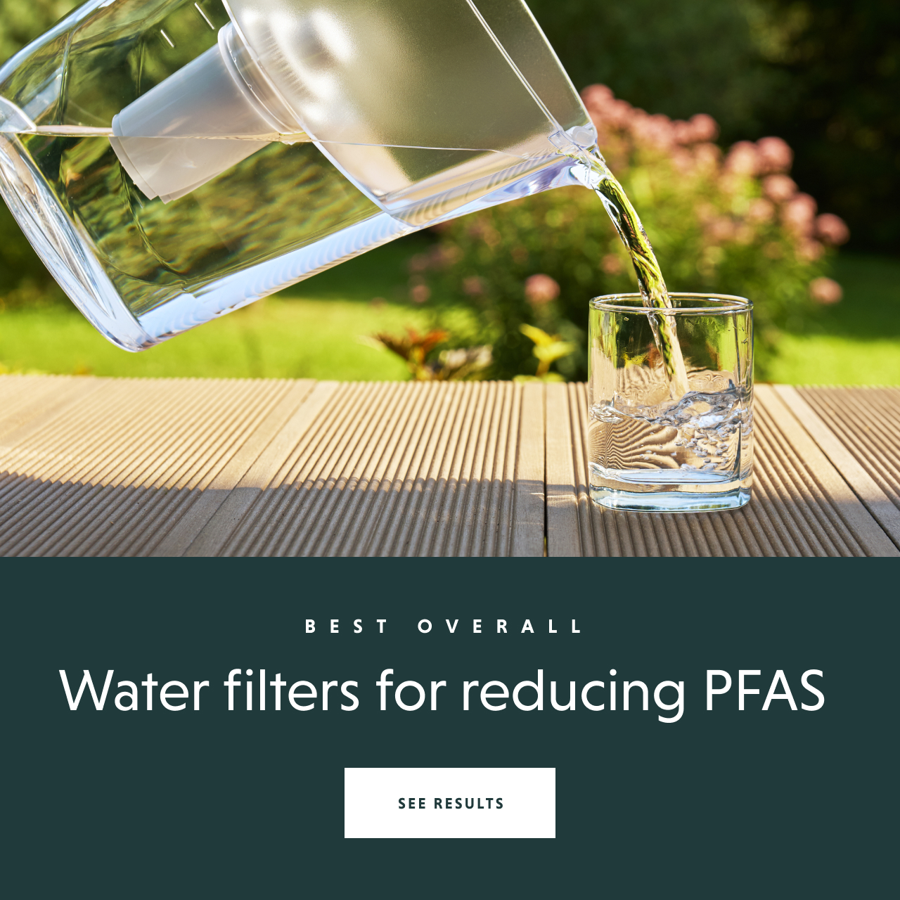 Consult EWG’s Water Filter Guide - LEARN MORE