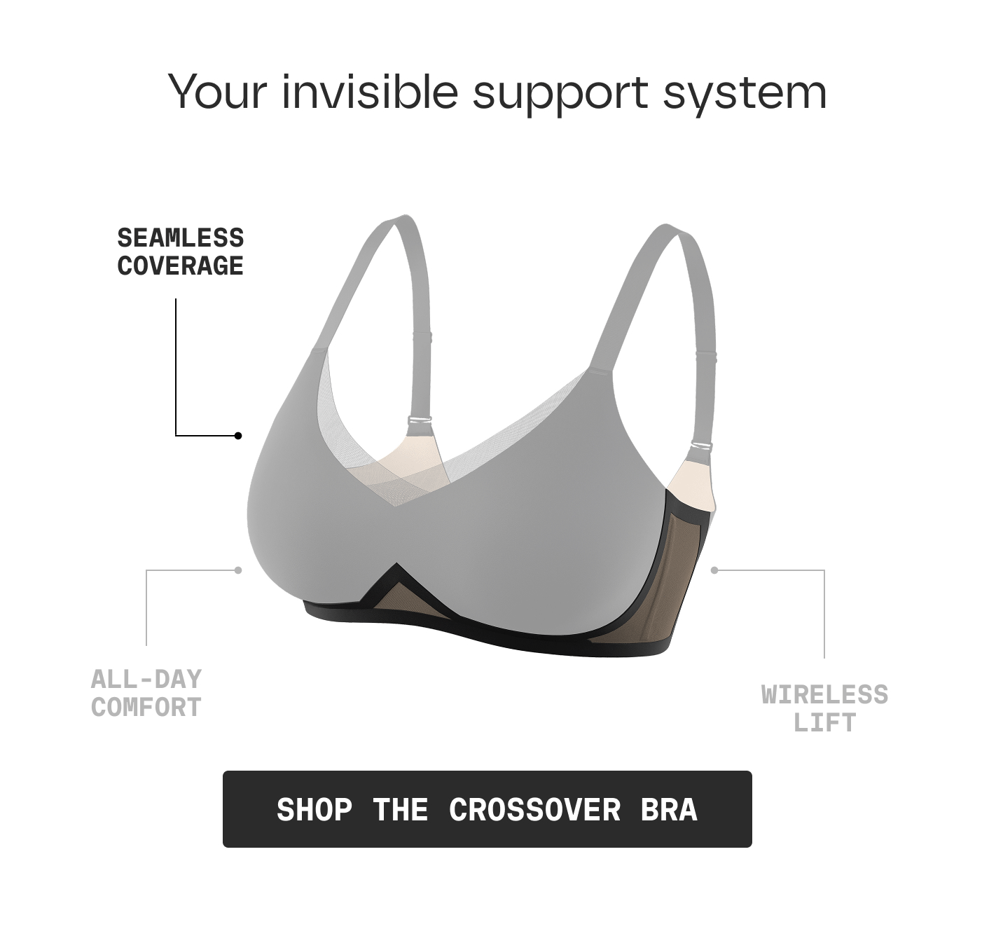 Your invisible support system | SEAMLESS COVERAGE | ALL-DAY COMFORT | WIRELESS LIFT | SHOP THE CROSSOVER BRA