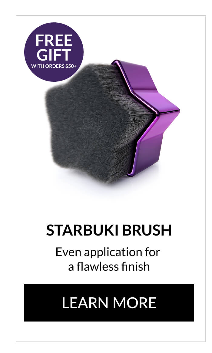 STARBUKI BRUSH Even application for  a flawless finish LEARN MORE