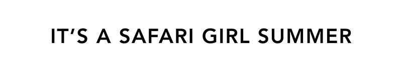 Safari Girl Summer | SHOP NOW