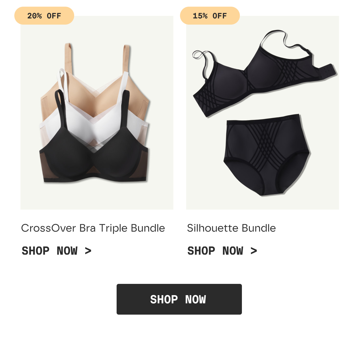 20% OFF | CrossOver Bra Triple Bundle | SHOP NOW > | 15% OFF | Silhouette Bundle | SHOP NOW >