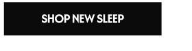 SHOP NEW SLEEP