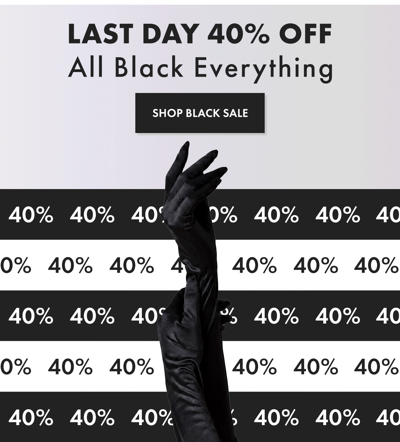 LAST DAY for 40% Off All Black Everything